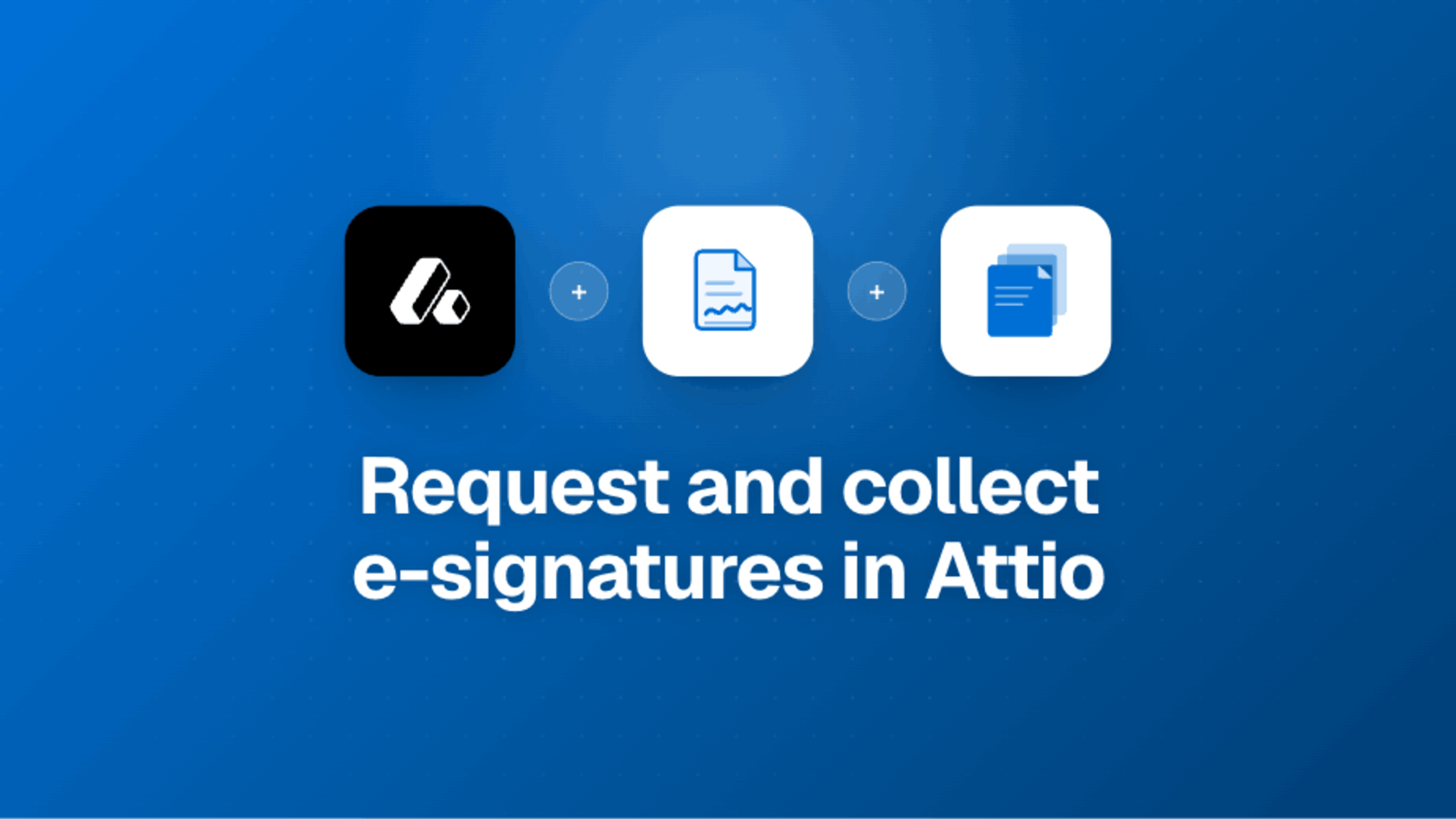 How to request and collect e-signatures in Attio | DocuPotion